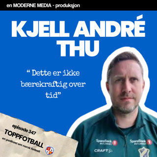 Episode 347 - Kjell André Thu - "Dette er ikke bærekraftig over tid"