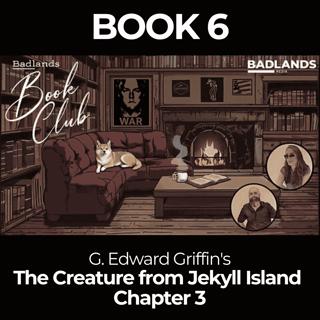 Badlands Book Club: The Creature From Jekyll Island - Chapter 3