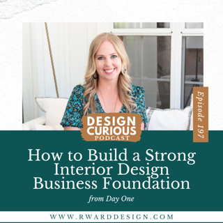 197 | How to Build a Strong Interior Design Business Foundation from Day One