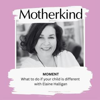 MOMENT | What to do if your child is different with Elaine Halligan