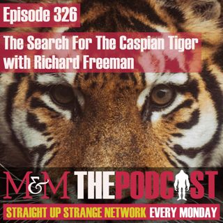 Mysteries and Monsters: Episode 326 The Search for the Caspian Tiger with Richard Freeman