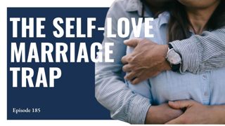 Ep. 185: Marriage 2.0? Why God's Design Doesn't Need an Upgrade