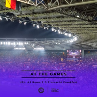 Ep.161: At the Games - AS Roma 2-0 Eintracht Frankfurt