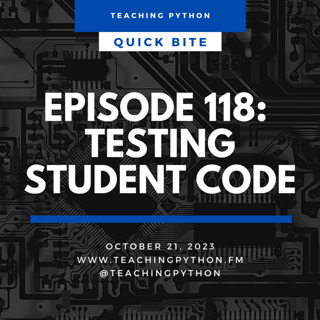 Episode 118: Quick Bites: Testing Student Code