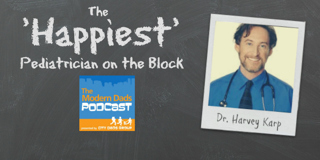 #63: The Happiest Pediatrician on the Block, Dr. Harvey Karp