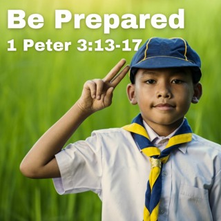 Be Prepared; 1 Peter 3:13-17