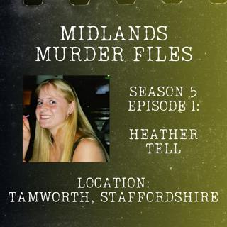 Episode 54 - Heather Tell (Tamworth, Staffordshire, 2000)