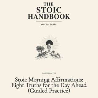 Stoic Morning Affirmations: Eight Truths for the Day Ahead (Guided Practice)