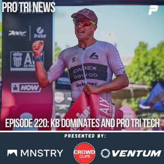 Episode 220: KB dominates and Pro Tri Tech