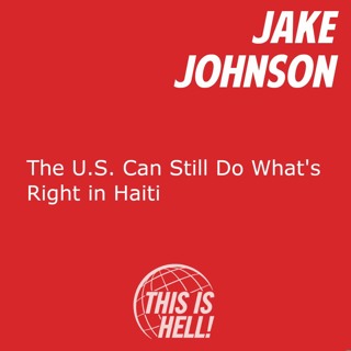 The U.S. Could Still Do What's Right for Haiti / Jake Johnson