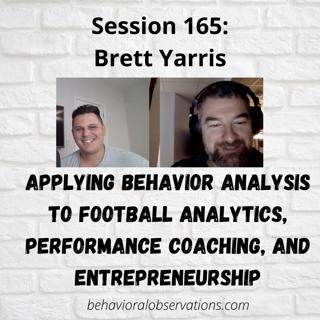 Applying Behavior Analysis to Football Analytics, Performance Coaching, and Entrepreneurship: Session 165 with Brett Yarris