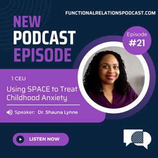#21 - Using SPACE to Treat Childhood Anxiety w/ Dr. Shauna Lynne