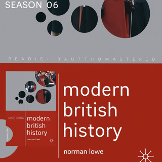 S06 E33 - Norman Lowe's Mastering Modern British History: The Retreat from Grandeur and the Search for a New Role