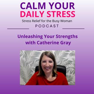 Unleashing Your Strengths with Catherine Gray
