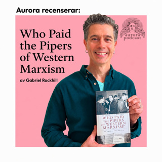 Aurora recencerar: "Who Paid the Pipers of Western Marxism" av Gabriel Rockhill