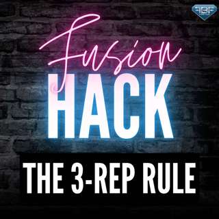 Fusion Hack: The 3-Rep Rule