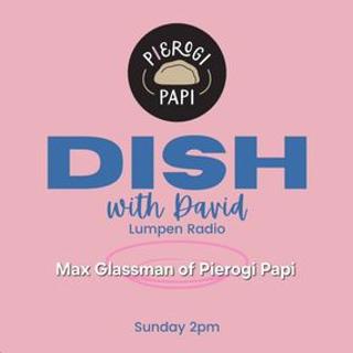 Dish with David • 11-09-25 • Max Glassman of Pierogi Papi