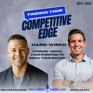 Hard-Wired: Finding + Using Your Purpose To Grow Your Brand w/ Roland Cochrun