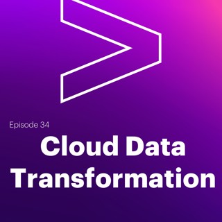 AI Leaders Podcast #34: Cloud Data Transformation