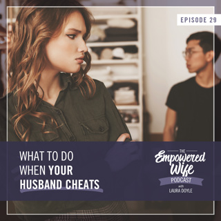 029: What to Do When Your Husband Cheats