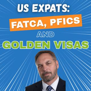 FATCA, PFICs And Golden Visas: A US Expat Money Guide