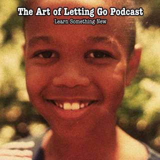 The Art of Letting Go EP 198 (Learn Something New)