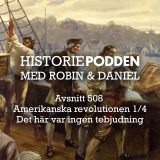 508. Amerikanska revolutionen 1/4: Det här var ingen tebjudning