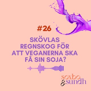 #26 Skövlas regnskog för att veganerna ska få sin soja?
