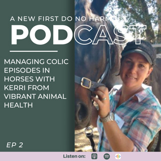 Managing colic episodes in horses with Kerri from vibrant animal health EP 2