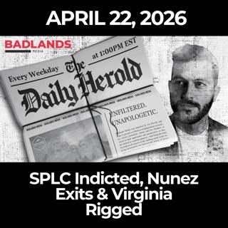 The Daily Herold: 4/22/26 - SPLC Indicted, Nunez Exits & Virginia Rigged
