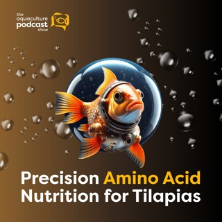 Precision Amino Acid Nutrition for Tilapias | Ep. 45
