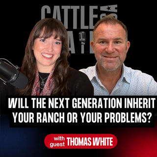 435: Will the Next Generation Inherit Your Ranch or Your Problems? with Thomas White