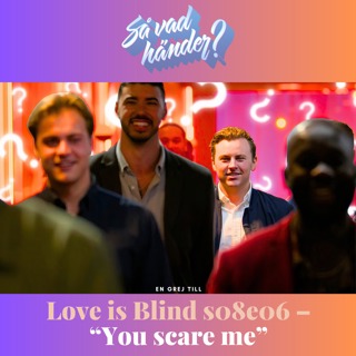 En grej till: Love is Blind s08e06 –"You scare me"
