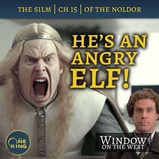 27. He’s an Angry Elf | Of the Noldor – The Silmarillion – 17