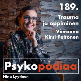 189. Trauma ja oppiminen. Vieraana Kirsi Peltonen.