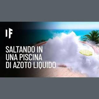 E se cadessi in una piscina di azoto liquido?