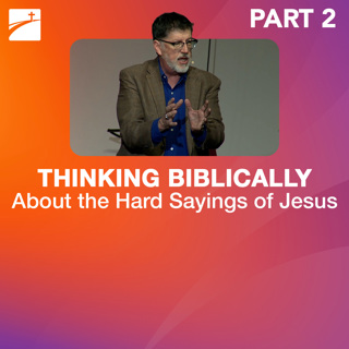 Hot Topic: Thinking Biblically About the Hard Sayings of Jesus - Part 2
