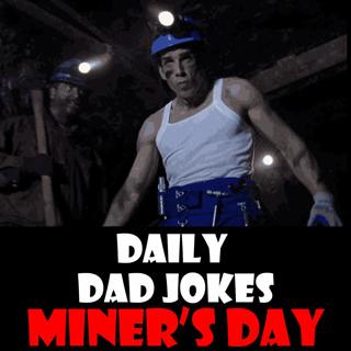 National Miner's Day! 37 dad jokes worth digging for! 06 December 2025