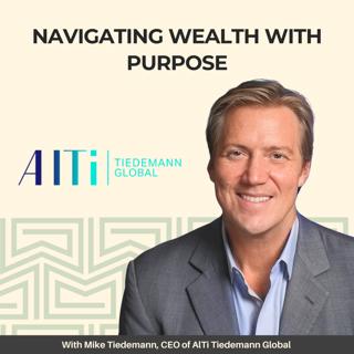 Navigating Wealth with Purpose - With Mike Tiedemann, CEO of AlTi Tiedemann Global