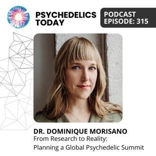 PT315 – Dr. Dominique Morisano – From Research to Reality: Planning a Global Psychedelic Summit