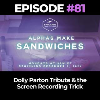 Alphas Make Sandwiches Ep. 81: Dolly Parton Tribute & the Screen Recording Trick