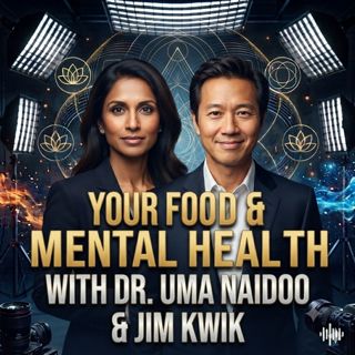 Your Food & Mental Health | Dr. Uma Naidoo & Jim Kwik
