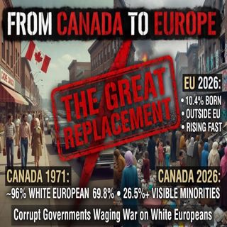 Canada to Europe | The Demographic Replacement & The Collapse of White Civilization