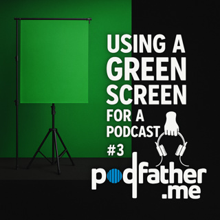 #3 Using a Green Screen for a Podcast - PodFather.me
