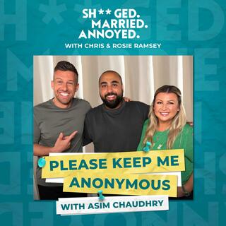 Please Keep Me Anonymous with Asim Chaudhry