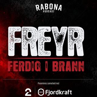 AKTUELL-EPISODE: FREYR FERDIG I BRANN