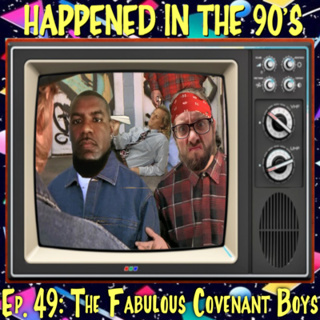 Ep. 49: The Fabulous Covenant Boys | Happened In The 90s