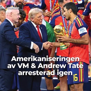 #230: Amerikaniseringen av VM & Andrew Tate arresterad igen
