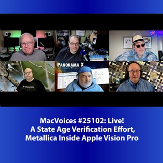 MacVoices #25102: Live! - A State Age Verification Effort, Metallica Inside Apple Vision Pro