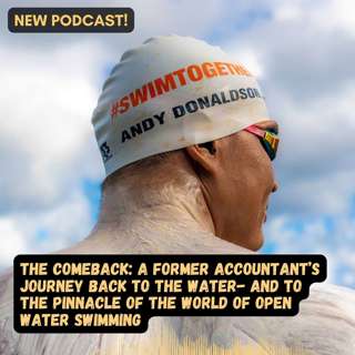 The Comeback: From Accountant to the Pinnacle of Open Water Swimming | Andy Donaldson